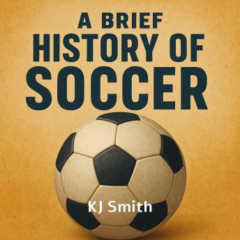 A Brief History of Soccer