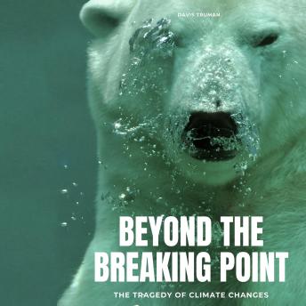 Beyond The Breaking Point: The Tragedy of Climate Changes