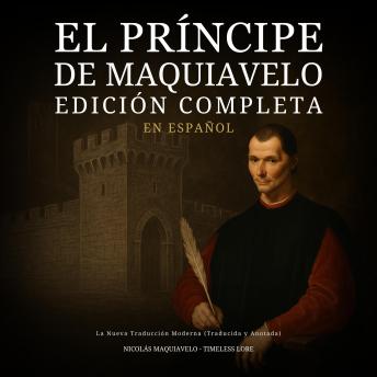 [Spanish] - El Príncipe de Maquiavelo en Español - Edición Completa: La Nueva Traducción Moderna (Traducida y Anotada)