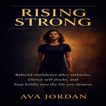 Rising Strong: Rebuild Confidence After Setbacks, Silence Self-Doubt, and Step Boldly Into the Life You Deserve