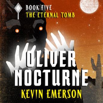 The Eternal Tomb: Oliver Nocturne, Book 5