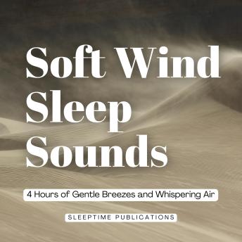 Soft Wind Sleep Sounds: 4 Hours of Gentle Breezes and Whispering Air
