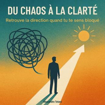 [French] - Du Chaos à la Clarté: Retrouve la direction quand tu te sens bloqué
