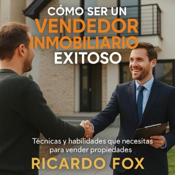 [Spanish] - Cómo ser un vendedor inmobiliario exitoso: Técnicas y Habilidades que necesitas para Vender propiedades