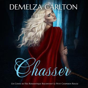 [French] - Chasser: Un Conte de Fées Romantique Racontant Le Petit Chaperon Rouge