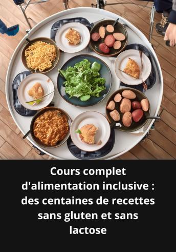 [French] - Cours complet d'alimentation inclusive  des centaines de recettes sans gluten et sans lactose