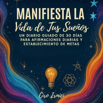 [Spanish] - Manifiesta la Vida de Tus Sueños: Un Diario Guiado de 30 Días para Afirmaciones Diarias y Establecimiento de Metas