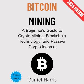 Bitcoin Mining:: A Beginner's Guide to Crypto Mining, Blockchain Technology, and Passive Crypto Income
