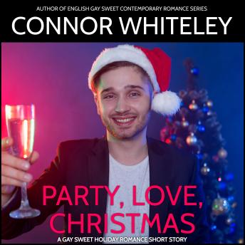 Party, Love, Christmas: A Gay Sweet Contemporary Christmas Romance Short Story