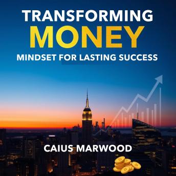 Transforming Money Mindset for Lasting Success: 'Transform your financial thinking! Dive into powerful audio lessons to achieve enduring wealth.'