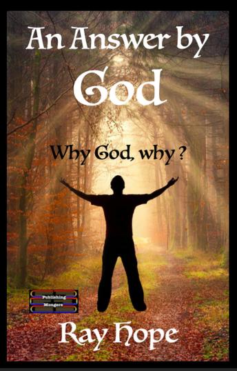 An Answer by God: Why God, why ?