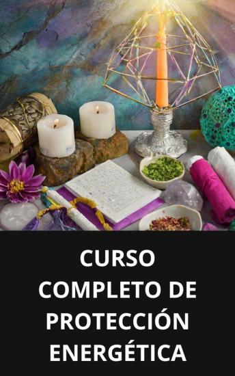 [Spanish] - CURSO COMPLETO DE PROTECCIÓN ENERGÉTICA