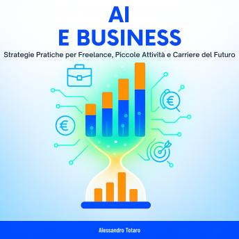 [Italian] - AI e Business: Strategie Pratiche per Freelance, Piccole Attività e Carriere del Futuro