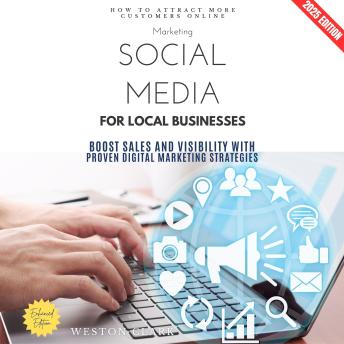 Social Media Marketing for Local Businesses:: How to Attract More Customers Online (Boost Sales and Visibility with Proven Digital Marketing Strategies)