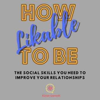 How To Be Likable: The Social Skills You Need to Improve Your Relationships
