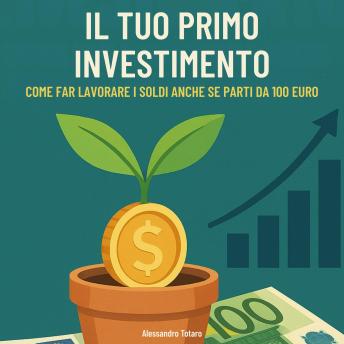 [Italian] - Il tuo primo investimento: Come far lavorare i soldi anche se parti da 100 euro