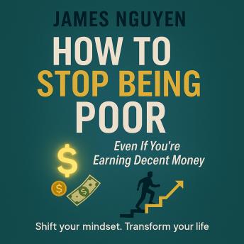 How to Stop Being Poor - Even If You’re Earning Decent Money.: A Financial Wake-Up Call