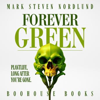 Forevergreen: Plantlife, Long After You're Gone