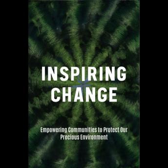 Inspiring Change: Empowering Communities to Protect Our Precious Environment