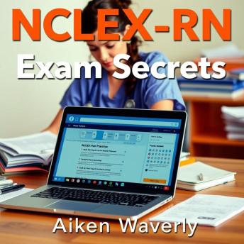 NCLEX-RN Exam Secrets: 'Elevate your NCLEX-RN Exam prep with dynamic audio lessons crafted for peak performance!'