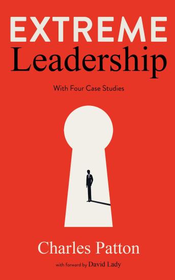 Extreme Leadership: How Extreme Leaders achieve great results