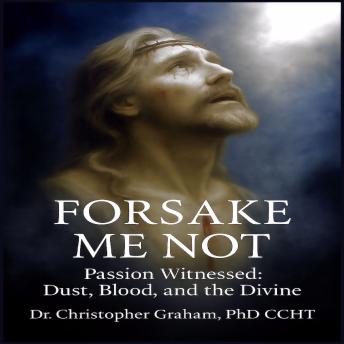 Forget Me Not: Passion Witnessed: Dust, Blood and the Divine
