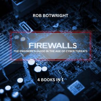 Firewalls: The Engineer’s Guide in the Age of Cyber Threats
