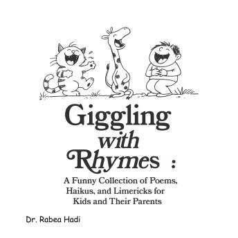 Giggling with Rhymes: A Funny Collection of Poems, Haikus, and Limericks for Kids and Their Parents