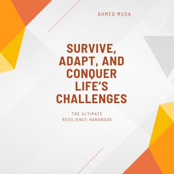Survive, Adapt, and Conquer Life’s Challenges: The Ultimate Resilience Handbook