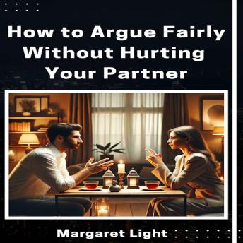 How to Argue Fairly Without Hurting Your Partner