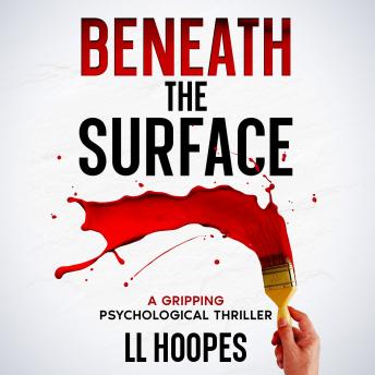 Beneath the Surface: A Gripping Psychological Thriller - LL Hoopes Beneath the Surface: A Gripping Psychological Thriller - LL Hoopes