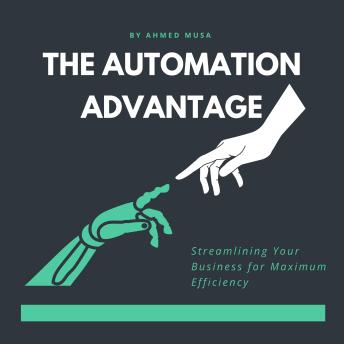 The Automation Advantage: Streamlining Your Business for Maximum Efficiency