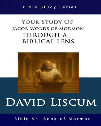 Jacob-Words of Mormon Through a Biblical Lens: Bible Vs Mormon