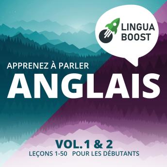 [French] - Apprenez à parler anglais. Vol. 1 & 2.: Leçons 1-50. Pour les débutants.