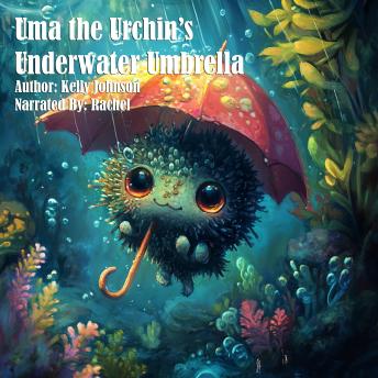 Uma the Urchin’s Underwater Umbrella