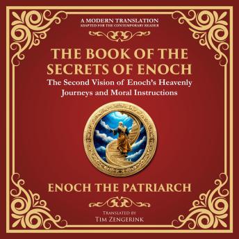 The Book of the Secrets of Enoch (Enoch II): A Visionary Journey Through Heaven and Divine Mysteries - A Modern Translation - Adapted for the Contemporary Reader
