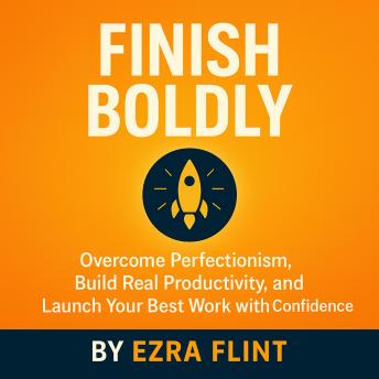 Overcome Perfectionism and Procrastination: How to Stop Procrastinating, Build Real Productivity, and Launch Your Best Work with Confidence