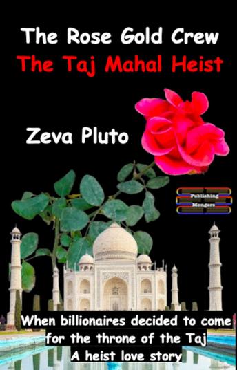 The Rose Gold Crew - The Taj Mahal Heist: When billionaires decided to come for the throne of the Taj. A heist love story
