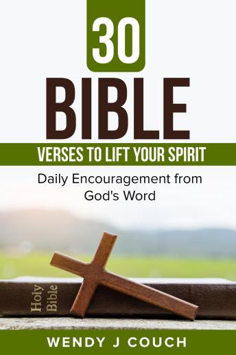 30 Bible Verses to  Lift Your Spirit : Daily Encouragement from GOD’s Word