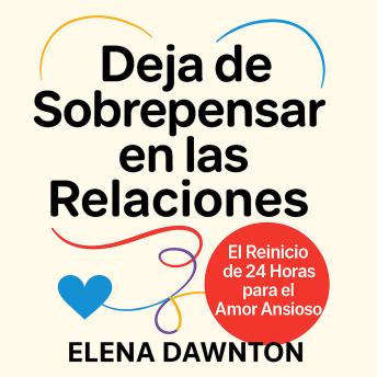 [Spanish] - Deja de Sobrepensar en las Relaciones: El Reinicio de 24 Horas para el Amor Ansioso: Construye Confianza, Crea Seguridad y Fortalece la Intimidad Sin Bucles Mentales Infinitos
