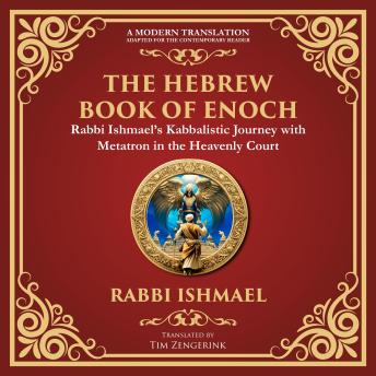 The Hebrew Book of Enoch (Enoch III): Mystical Visions and Divine Secrets - A Modern Translation - Adapted for the Contemporary Reader
