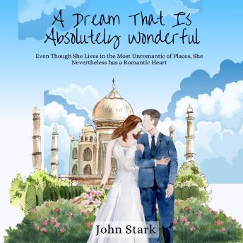 A Dream That Is Absolutely Wonderful: Even Though She Lives in the Most Unromantic of Places, She Nevertheless has a Romantic Heart