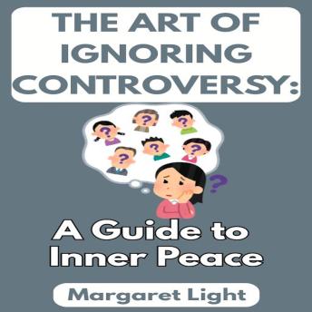 The Art of Ignoring Controversy: A Guide to Inner Peace
