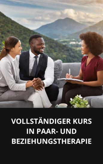 [German] - VOLLSTÄNDIGER KURS IN PAAR- UND BEZIEHUNGSTHERAPIE