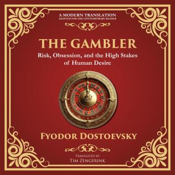 The Gambler: A Brilliant Exploration of Obsession, Risk, and Fortune - A Modern Translation - Adapted for the Contemporary Reader