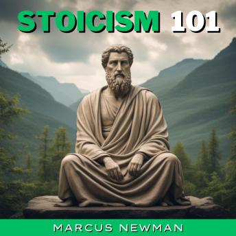 Stoicism 101: Timeless Wisdom to Increase Your Mental Toughness, Self Discipline and Leadership. Learn Practical Stoic Philosophy and Daily Meditations to gain Emotional Resilience, Calmness and Positivity for Success & Happiness in Life without stress