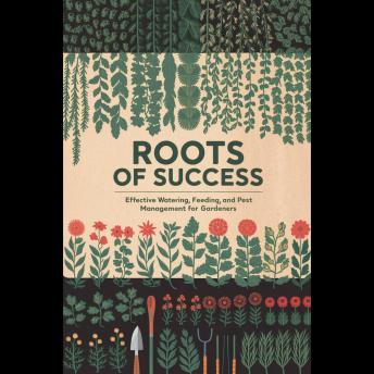 Roots Of Success: Effective Watering, Feeding, And Pest Management For Gardeners