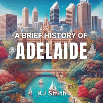 A Brief History of Adelaide