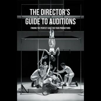The Director's Guide To Auditions: Finding The Perfect Cast For Your Productions