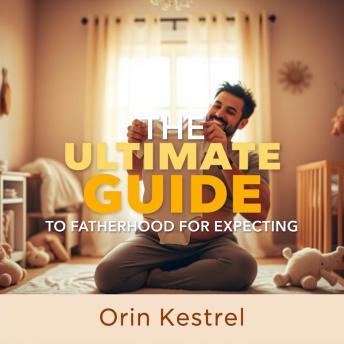 The Ultimate Guide to Fatherhood for Expecting Dads: 'Unlock the ultimate fatherhood wisdom! Experience engaging audio lessons tailored for soon-to-be dads.'